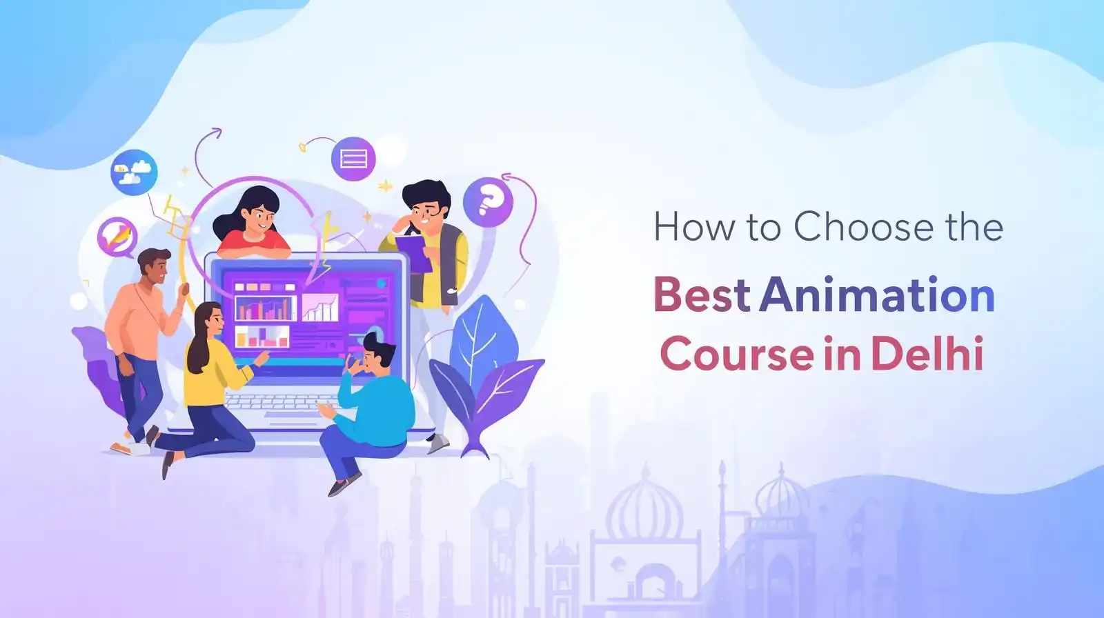 Read more about the article How to Choose the Best Animation Course in Delhi (Complete 2025 Guide)